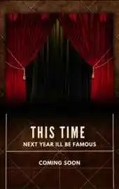 This Time Next Year I'll Be Famous 2025